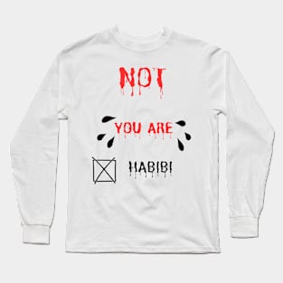 Not you ARE habibi ARABIC GREAT NOTE Long Sleeve T-Shirt